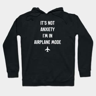 Its Not Anxiety I'm In Airplane Mode Hoodie